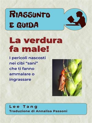 cover image of Riassunto E Guida &#8211; La Verdura Fa Male!--I Pericoli Nascosti Nei Cibi "Sani" Che Ti Fanno Ammalare O Ingrassare